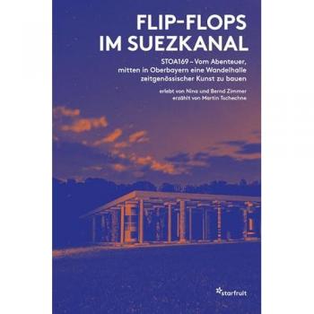 Flip-Flops im Suezkanal: STOA169 – Vom Abenteuer, mitten in Oberbayern eine Wandelhalle zeitgenössischer Kunst zu bauen