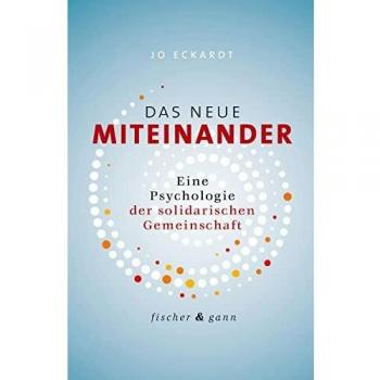 Das neue Miteinander: Eine Psychologie der solidarischen Gemeinschaft