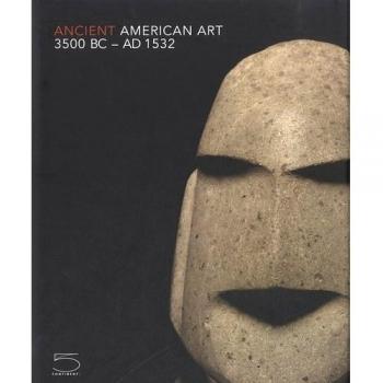 Ancient American Art. 3500 BC-AD 1532. Masterworks of the Pre-Columbian Era