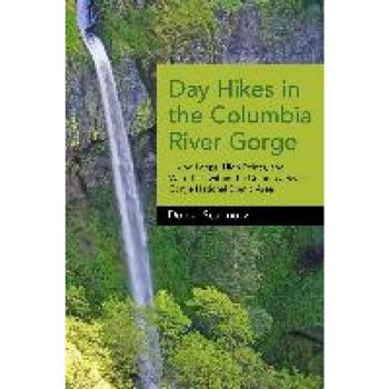 Day Hikes in the Columbia River Gorge: Hiking Loops, High Points, and Waterfalls within the Columbia River Gorge National Scenic Area