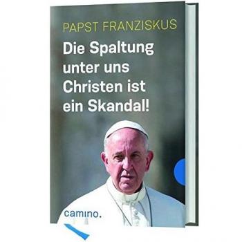 Die Spaltung unter uns Christen ist ein Skandal!