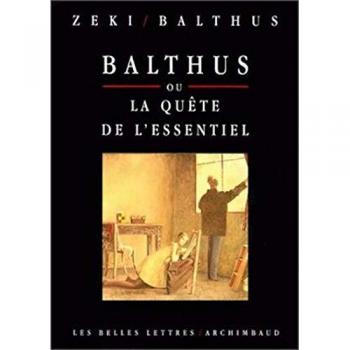Balthus Ou La Quete De L'Essentiel Entretiens Avec Semir Zeki (Romans, Essais, Poesie, Documents)