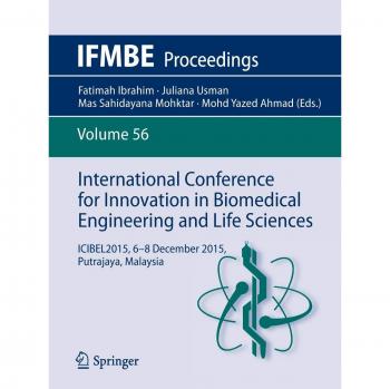 International Conference for Innovation in Biomedical Engineering and Life Sciences: ICIBEL2015, 6-8 December 2015, Putrajaya, Malaysia