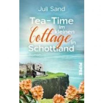 Juli Sand Tea-Time Im Kleinen Cottage In Schottland (Bright Blossom Cottage 2): Roman   Cosy Countryside Roman Mit Großer Liebesgeschichte