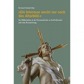 Bernhard Schmidt 'Ein Interesse Weckt Nur Noch Das Altarbild.': Der Ribbeckaltar In Der Patronatskirche Zu Groß Glienicke Und Seine Restaurierung