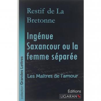 Ingénue Saxancour ou la femme séparée (grands caractères): Les Maîtres de l'Amour