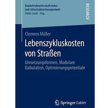 Lebenszykluskosten von Straßen: Umsetzungsformen, Modulare Kalkulation, Optimierungspotentiale