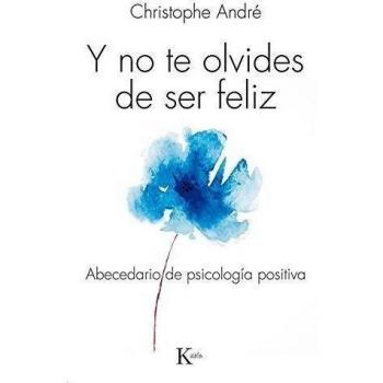 Y NO TE OLVIDES DE SER FELIZ.ABECEDARIO DE PSICOLOGÍA POSITIVA