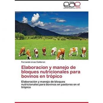 Elaboracion y manejo de bloques nutricionales para bovinos en trópico: Elaboración y manejo de bloques nutricionales para bovinos en pastoreo en el trópico