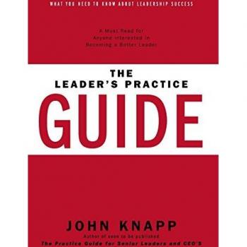 The Leader's Practice Guide: How to Achieve True Leadership Success
