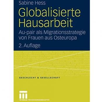 Globalisierte Hausarbeit: Au-pair als Migrationsstrategie von Frauen aus Osteuropa, 2. Auflage