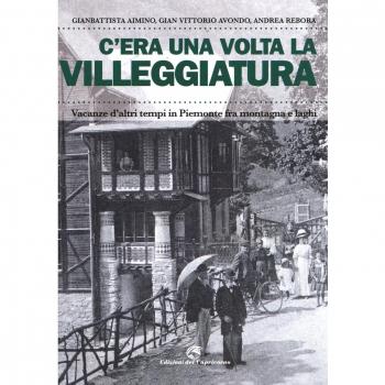 C'era una volta la villeggiatura. Vacanze d'altri tempi in Piemonte fra montagna e laghi. Ediz. a colori