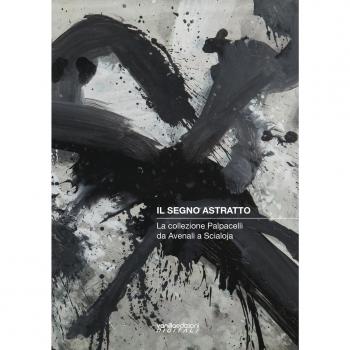 Il segno astratto. La collezione Palpacelli da Avenali a Scialoja. Ediz. illustrata