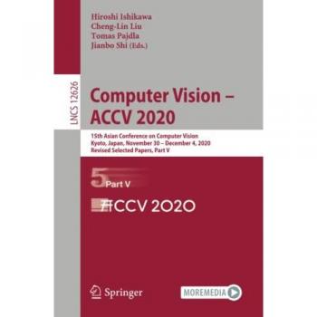 Computer Vision ACCV 2020: Revised Selected Papers, Part V (Lecture Notes in Computer Science, Band 12626)