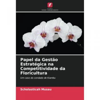 Musau, Scholasticah: Papel da Gestão Estratégica na Competitividade da Floricultura