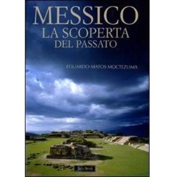 Messico. La scoperta del passato. Ediz. illustrata