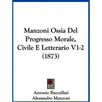 Manzoni Ossia Del Progresso Morale, Civile E Letterario V1-2 (1873)