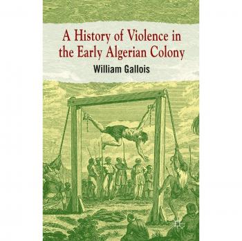 A History of Violence in the Early Algerian Colony