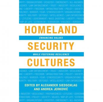 Homeland Security Cultures: Enhancing Values While Fostering Resilience