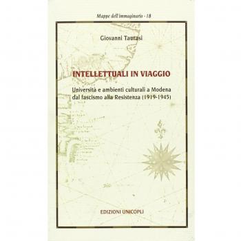 Intellettuali in viaggio. Università e ambienti culturali a Modena dal fascismo alla resistenza