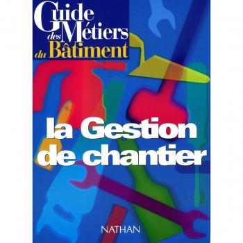 Guide des métiers du bâtiment : la gestion de chantier