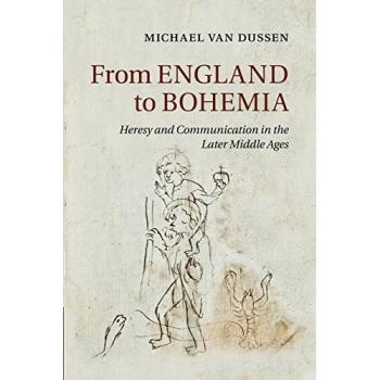 From England to Bohemia: Heresy And Communication In The Later Middle Ages