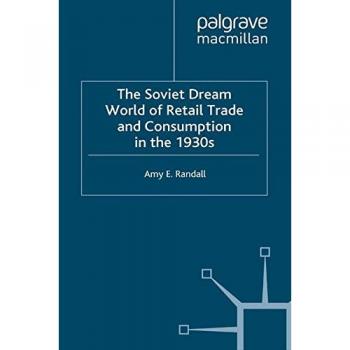The Soviet Dream World of Retail Trade and Consumption in the 1930s