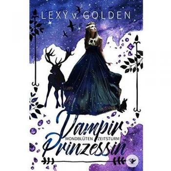 Golden, Lexy v. Vampirprinzessin: Mondblüten & Zeitsturm (Lybniasaga)