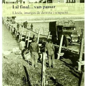 I al final van passar.: Lleida, imatges de derrota i ocupació.