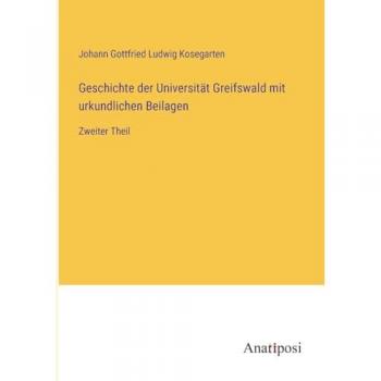 Geschichte der Universität Greifswald mit urkundlichen Beilagen