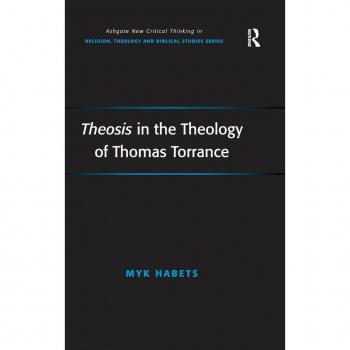 Theosis in the Theology of Thomas Torrance, Ashgate New Critical Thinking in Religion, Theology, and Biblical Studies