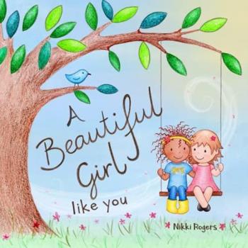 Rogers, Nikki: A Beautiful Girl Like You