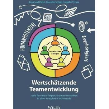 Wertschätzende Teamentwicklung: Tools für eine erfolgreiche Zusammenarbeit in einer komplexen Arbeitswelt