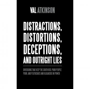 Distractions, Distortions, Deceptions, and Outright Lies: Diversions That Keep the South Red, Poor People Poor, and Plutocrats and Oligarchs in Power