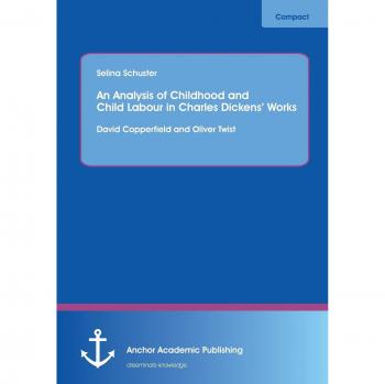 An Analysis of Childhood and Child Labour in Charles Dickens Works: David Copperfield and Oliver Twist