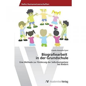 Biografiearbeit in der Grundschule: Eine Methode zur Förderung der Selbstkompetenz bei Kindern