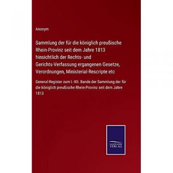 Sammlung der für die königlich preußische Rhein-Provinz seit dem Jahre 1813 hinsichtlich der Rechts