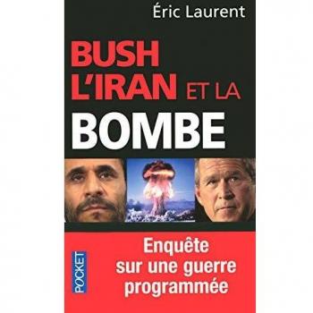 Bush, l'Iran et la bombe : Enquête sur une guerre programmée