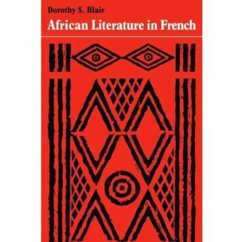 African Literature in French: A History of Creative Writing in French from West and Equatorial Africa