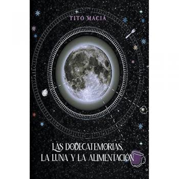 Maciá, Tito: Las Dodecatemorias, La Luna y La Alimentación
