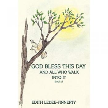 God Bless This Day and All Who Walk Into It: Book II