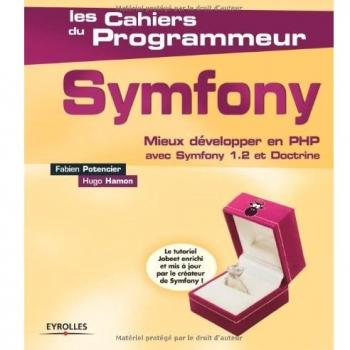 Symfony : Mieux développer en PHP avec Symfony 1.2 et doctrine