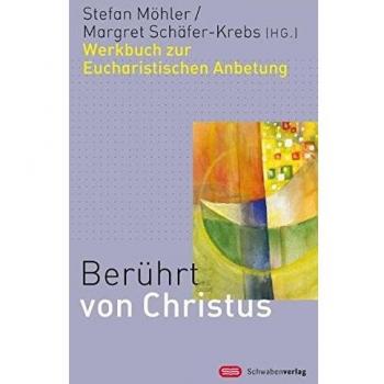 Berührt von Christus: Werkbuch zur Eucharistischen Anbetung