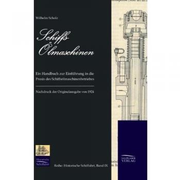 Schiffs-Ölmaschinen: Ein Handbuch zur Einführung in die Praxis des Schiffsölmaschinenbetriebes (1924) (Historische Schifffahrt)