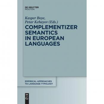 Complementizer Semantics in European Languages (Empirical Approaches to Language Typology [EALT], 57)