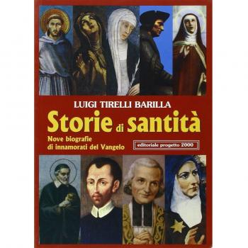Storie di santità.Nove biografie di innamorati del vangelo