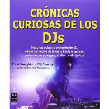 CRONICAS CURIOSAS DE LOS DJS HISTORIAS SOBRE LA EVOLUCION DE