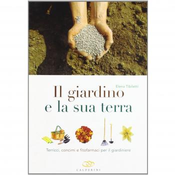 Il giardino e la sua terra. Terricci, concimi e fitofarmaci per il giardiniere