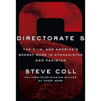 Directorate S: The C.I.A. and America's Secret Wars in Afghanistan and Pakistan