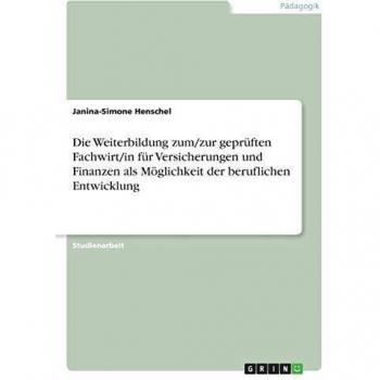 Die Weiterbildung zum/zur geprüften Fachwirt/in für Versicherungen und Finanzen als Möglichkeit der beruflichen Entwicklung